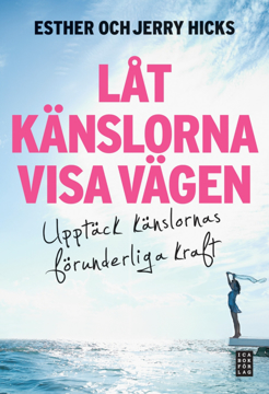 Bild på Låt känslorna visa vägen : upptäck känslornas förunderliga kraft